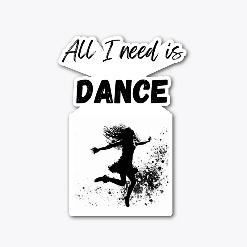 Dance! All I Need is Dance! 